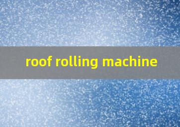 roof rolling machine